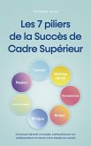 Les 7 piliers de la Succès de Cadre Supérieur Comment devenir un leader, enthousiasmer vos collaborateurs et mener votre équipe au succès (eBook, ePUB)