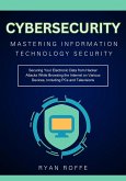 Cybersecurity: Mastering Information Technology Security: Securing Your Electronic Data from Hacker Attacks While Browsing the Internet on Various Devices, Including PCs and Televisions (eBook, ePUB)