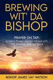 Brewing Wit' Da Bishop: Prayer on Tap (eBook, ePUB) Brewing Wit' Da Bishop: Prayer on Tap (eBook, ePUB)