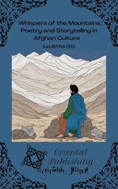 Whispers of the Mountains: Poetry and Storytelling in Afghan Culture (eBook, ePUB) - Publishing, Oriental