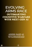 Evolving Arms Race: Outsmarting Cognitive Warfare with Next-Gen AI (1A, #1) (eBook, ePUB)