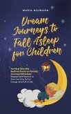 Dream Journeys to Fall Asleep for Children the Most Beautiful Bedtime Stories as Fantasy Journeys Fall Asleep Relaxed and Secure to Start the Day Full of Energy and Full of Life (eBook, ePUB)