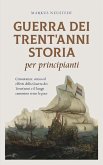 Guerra dei Trent'anni Storia per principianti Circostanze, corso ed effetti della Guerra dei Trent'anni e il lungo cammino verso la pace (eBook, ePUB)