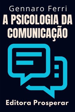 Cover A Psicologia Da Comunicação - Aprenda Técnicas Para Se Comunicar Em Situações Difíceis (Coleção Inteligência Emocional, #2) (eBook, ePUB)