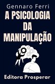 A Psicologia Da Manipulação - Como Identificar E Se Livrar De Pessoas Manipuladoras (Coleção Inteligência Emocional, #8) (eBook, ePUB)