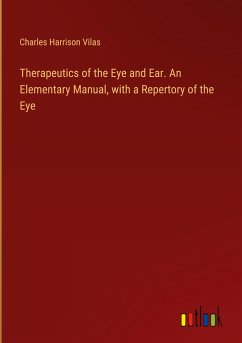 Therapeutics of the Eye and Ear. An Elementary Manual, with a Repertory of the Eye