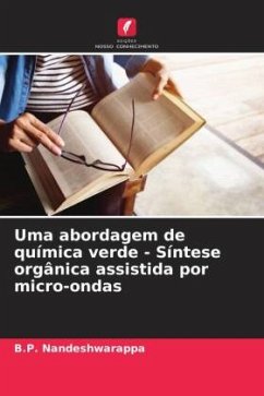 Uma abordagem de química verde - Síntese orgânica assistida por micro-ondas - Nandeshwarappa, B.P.