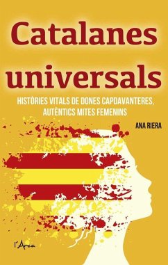 Cover Catalanes universals : històries vitals de dones capdavanteres, autèntics mites femenins