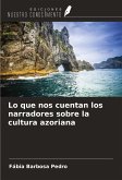 Lo que nos cuentan los narradores sobre la cultura azoriana Lo que nos cuentan los narradores sobre la cultura azoriana