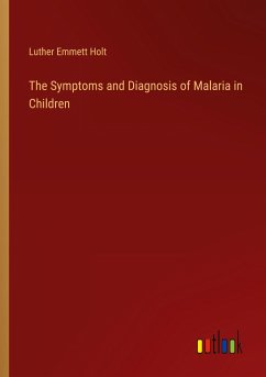 The Symptoms and Diagnosis of Malaria in Children - Holt, Luther Emmett