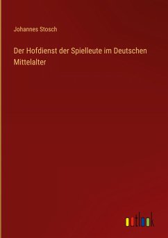 Der Hofdienst der Spielleute im Deutschen Mittelalter - Stosch, Johannes