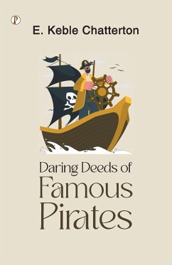 Daring Deeds of Famous Pirates - Chatterton, E Keble