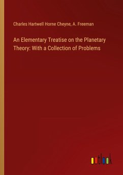 An Elementary Treatise on the Planetary Theory: With a Collection of Problems - Cheyne, Charles Hartwell Horne