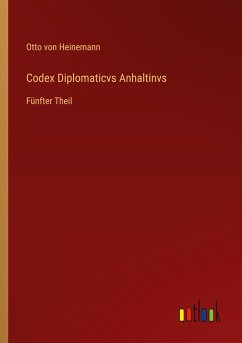 Codex Diplomaticvs Anhaltinvs - Heinemann, Otto Von