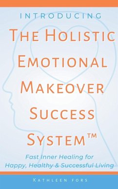 Introducing The Holistic Emotional Makeover Success System - Fors, Kathleen