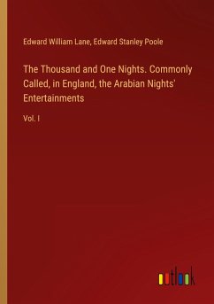 The Thousand and One Nights. Commonly Called, in England, the Arabian Nights' Entertainments - Lane, Edward William; Poole, Edward Stanley