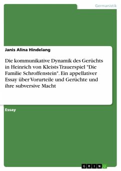 Die kommunikative Dynamik des Gerüchts in Heinrich von Kleists Trauerspiel "Die Familie Schroffenstein". Ein appellativer Essay über Vorurteile und Gerüchte und ihre subversive Macht