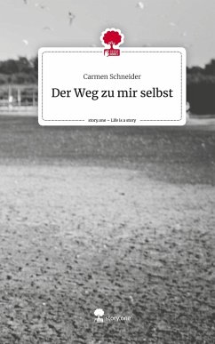 Der Weg zu mir selbst. Life is a Story - story.one - Schneider, Carmen
