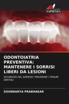 ODONTOIATRIA PREVENTIVA: MANTENERE I SORRISI LIBERI DA LESIONI - PRABHAKAR, SOUNDARYA