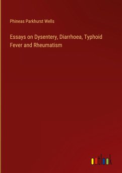 Essays on Dysentery, Diarrhoea, Typhoid Fever and Rheumatism