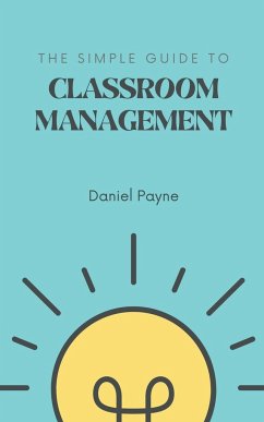 The Simple Guide to Classroom Management - Payne, Daniel