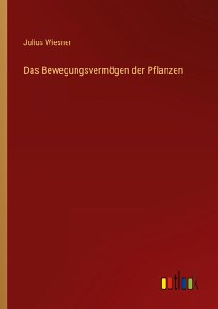 Das Bewegungsvermögen der Pflanzen - Wiesner, Julius