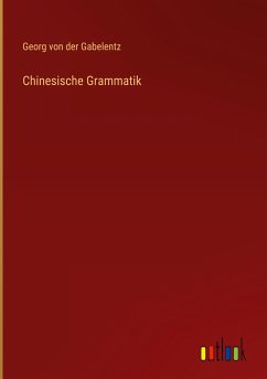 Chinesische Grammatik - Gabelentz, Georg Von Der