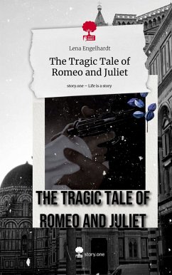 The Tragic Tale of Romeo and Juliet. Life is a Story - story.one - Engelhardt, Lena