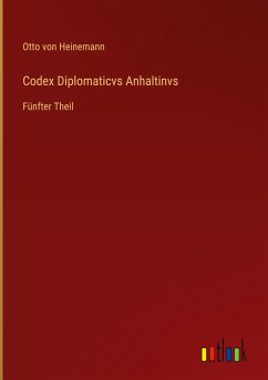 Codex Diplomaticvs Anhaltinvs - Heinemann, Otto Von