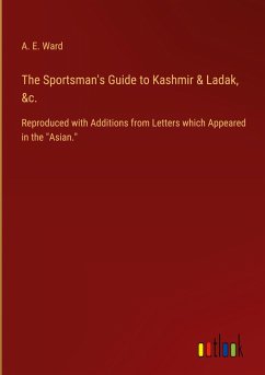 The Sportsman's Guide to Kashmir & Ladak, &c.