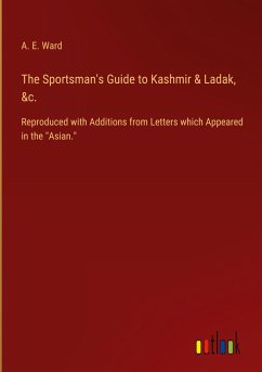 The Sportsman's Guide to Kashmir & Ladak, &c. - Ward, A. E.