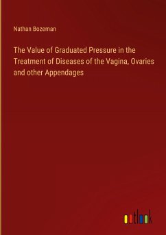 The Value of Graduated Pressure in the Treatment of Diseases of the Vagina, Ovaries and other Appendages