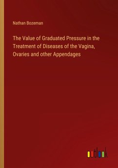The Value of Graduated Pressure in the Treatment of Diseases of the Vagina, Ovaries and other Appendages