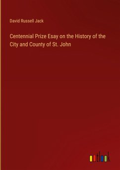 Centennial Prize Esay on the History of the City and County of St. John