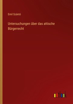 Untersuchungen über das attische Bürgerrecht - Szántó, Emil