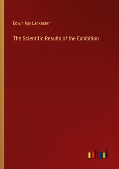 The Scientific Results of the Exhibition - Lankester, Edwin Ray