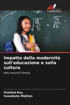 Impatto della modernità sull'educazione e sulla cultura - Roy, Prohlad;Moktan, Suweksha