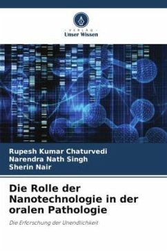 Die Rolle der Nanotechnologie in der oralen Pathologie - Chaturvedi, Rupesh Kumar;Singh, Narendra Nath;Nair, Sherin