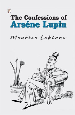 The Confessions of Arsène Lupin - Leblanc, Maurice