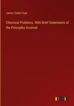 Chemical Problems. With Brief Statements of the Principles Involved - Foye, James Clarke