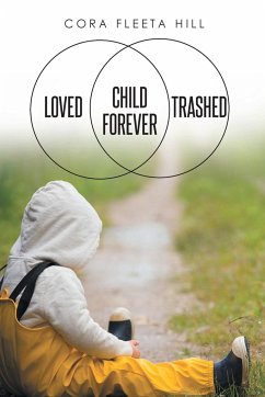Loved Child Forever Trashed - Hill, Cora Fleeta