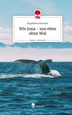 Wie Jona - nur eben ohne Wal. Life is a Story - story.one - Klement, Magdalena
