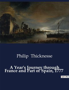 A Year's Journey through France and Part of Spain, 1777 - Thicknesse, Philip