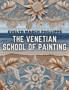 The Venetian School of Painting - Evelyn March Phillipps