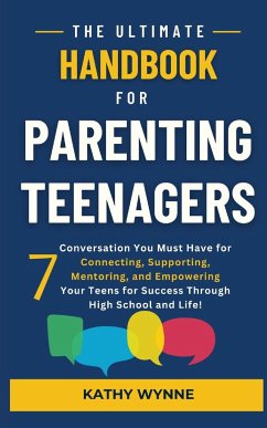 The Ultimate Handbook for Parenting Teenagers - Wynne, Kathy