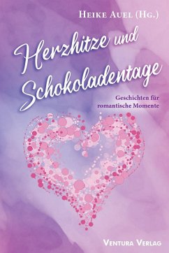 Herzhitze und Schokoladentage - See, Magnus; Fromme, Sabine; Groeger, Manfred; Kindler, Manfred; Schäfer, Eva; Loyda, Petra; Sicken, Daniela