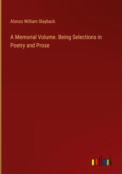 A Memorial Volume. Being Selections in Poetry and Prose