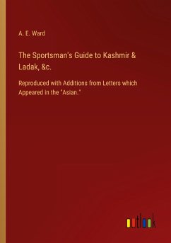 The Sportsman's Guide to Kashmir & Ladak, &c. - Ward, A. E.