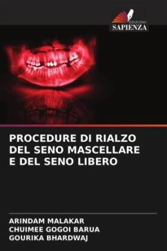 PROCEDURE DI RIALZO DEL SENO MASCELLARE E DEL SENO LIBERO - Malakar, Arindam;Barua, Chuimee Gogoi;BHARDWAJ, GOURIKA