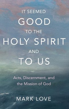 It Seemed Good to the Holy Spirit and to Us - Love, Mark